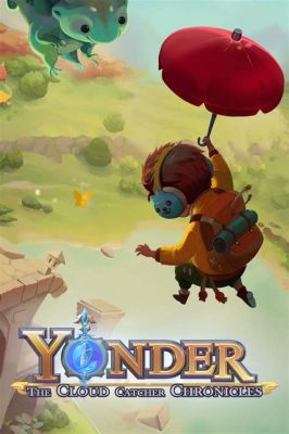 Yonder: The Cloud Catcher Chronicles! A Whimsical Journey Through Exploration and Environmentalism